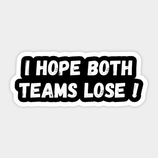 I Hope Both Team Lose ! Sticker